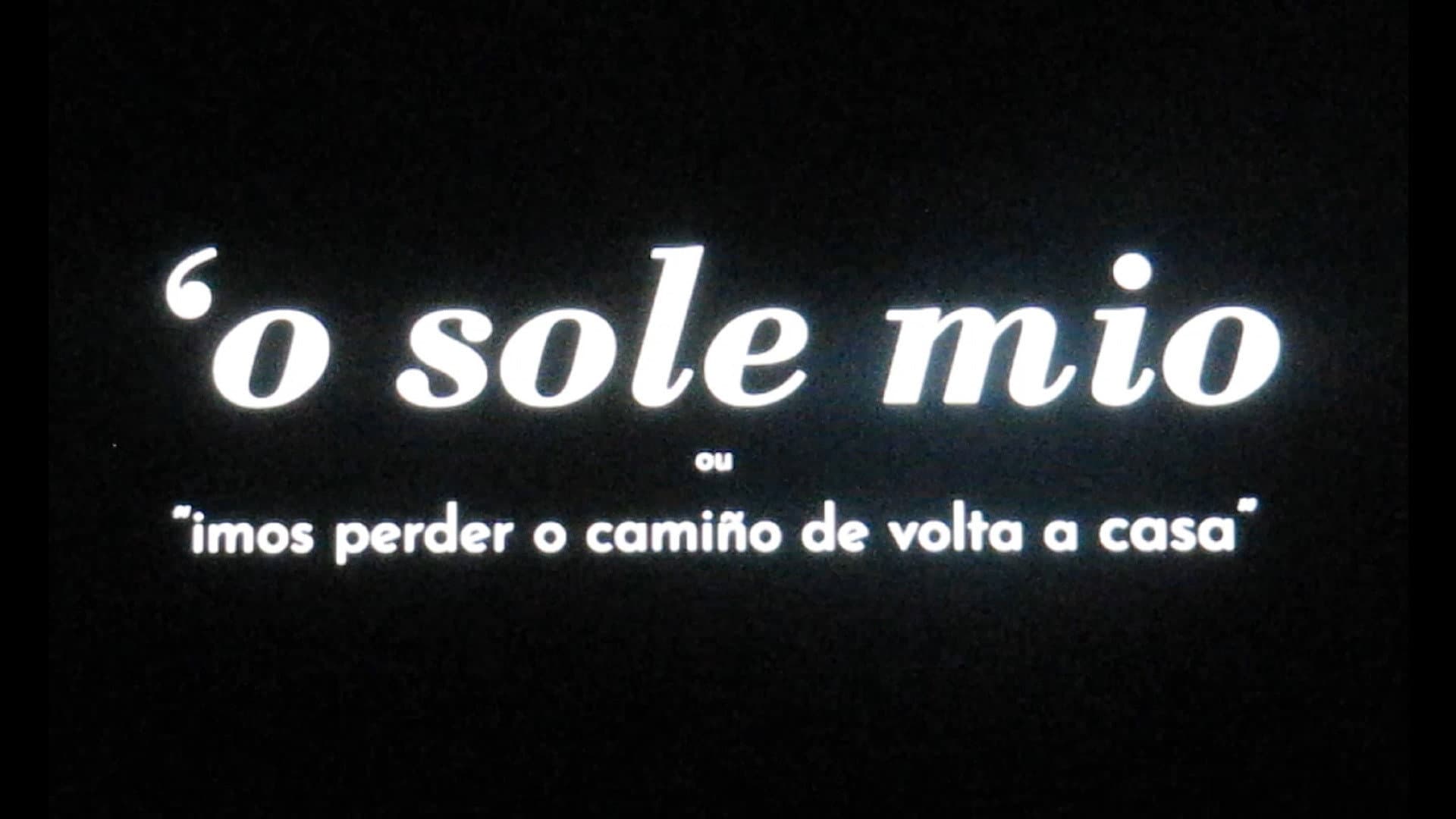 O' SOLE MIO ou "Imos perder o camiño de volta a casa"