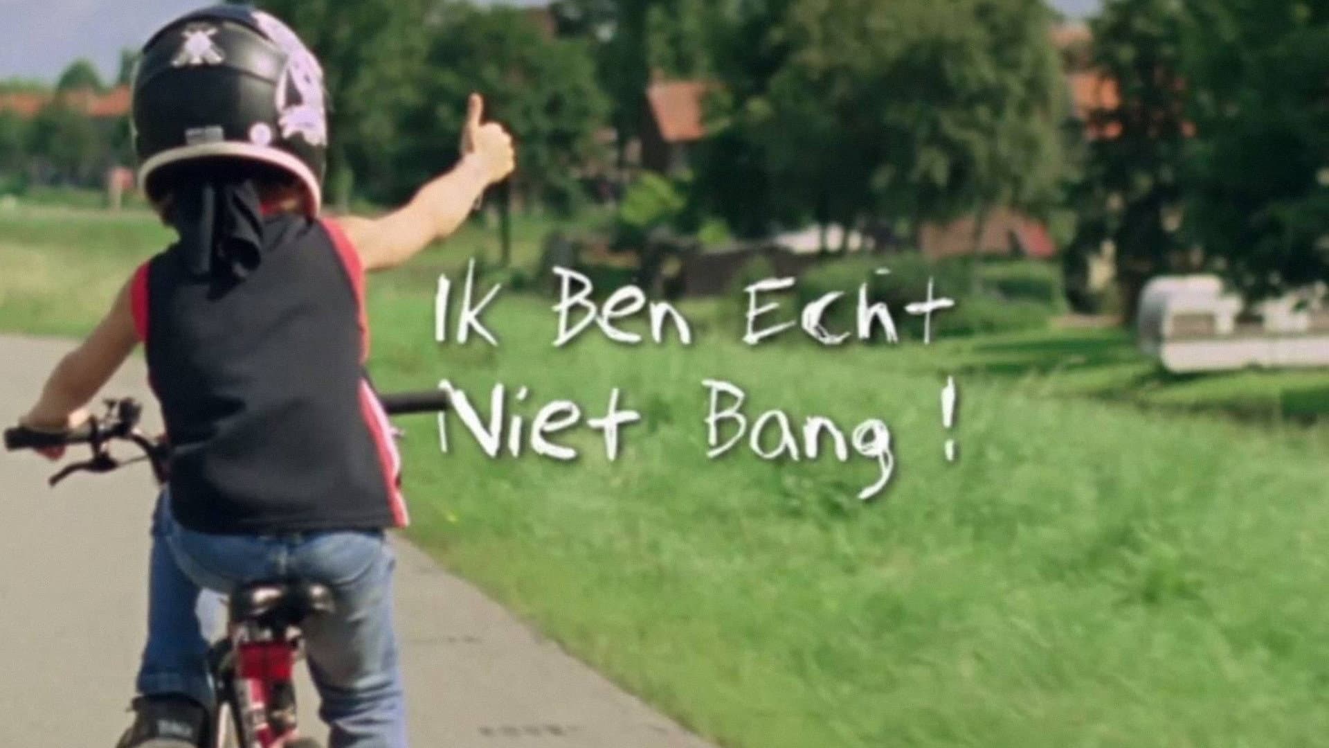 Ik ben echt niet bang!
