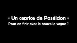 Un caprice de Poséïdon : pour en finir avec la nouvelle vague ? — foto 1