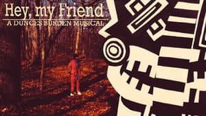 Hey, My Friend | A Dunces Burden Musical — foto 1
