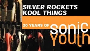 Silver Rockets Kool Things - 20 Years of Sonic Youth — foto 1