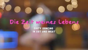 Die Zeit meines Lebens - Dirty Dancing in Ost und West — foto 1
