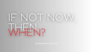 If Not Now, Then When? — foto 1