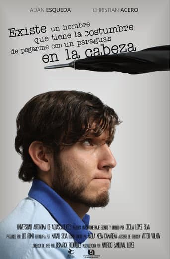 Existe un Hombre que Tiene la Costumbre de Pegarme con un Paraguas