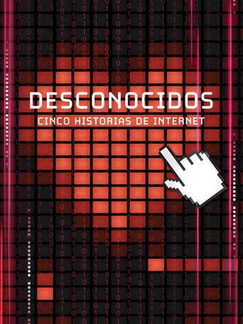 Desconocidos: Cinco Historias De Internet