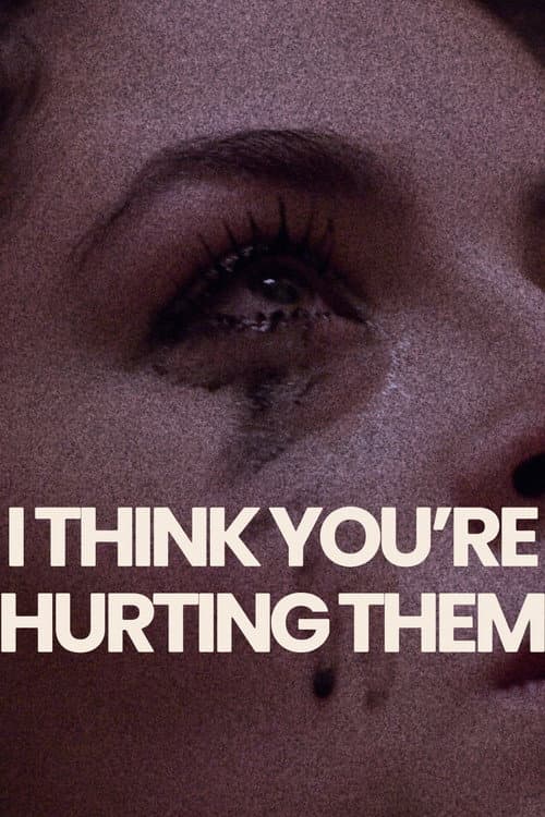 I Think You're Hurting Them