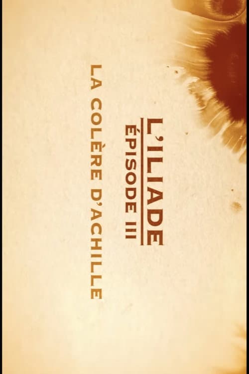 La colère d'Achille - L'Iliade Épisode 3 - Les grands mythes