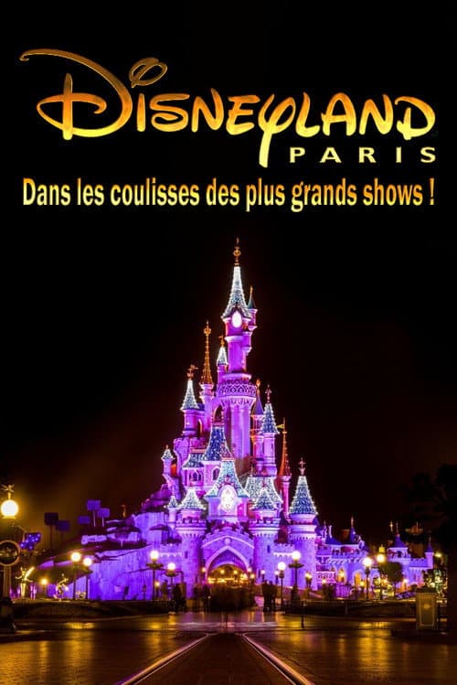 Disneyland Paris : Dans les Coulisses des Plus Grands Shows !