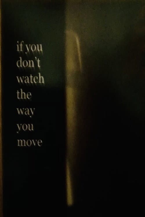 If You Don’t Watch the Way You Move