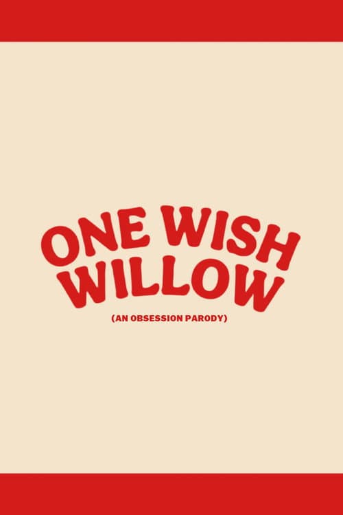 One Wish Willow: An Obsession Parody