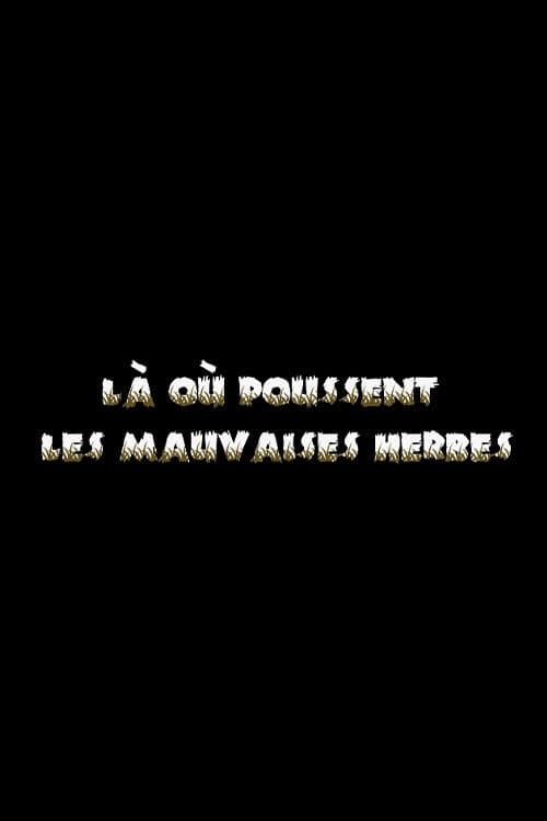 Là où poussent les mauvaises herbes
