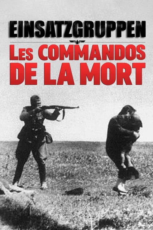 Einsatzgruppen: Los escuadrones nazis de la muerte