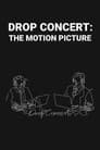 Drop Concert: the Motion Picture