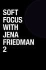 Soft Focus with Jena Friedman 2